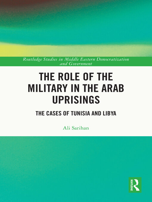 Title details for The Role of the Military in the Arab Uprisings by Ali Sarihan - Available